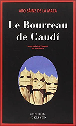 Le bourreau de Gaudi - Aro Sáinz de la Maza