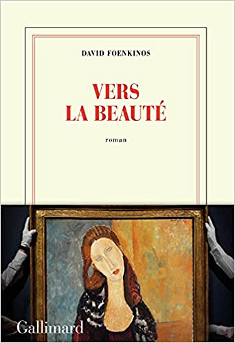 Vers la beauté (Rentrée Littérature 2018) - David Foenkinos