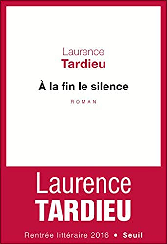 À la fin le silence - Laurence Tardieu