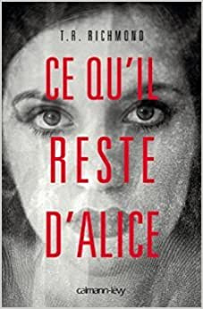 Ce qu’il reste d’Alice - T.R. Richmond
