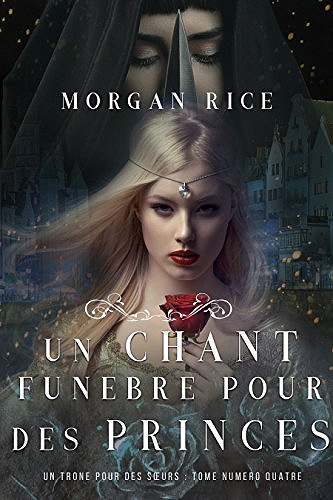 Un Chant Funèbre pour des Princes (Un Trône pour des Sœurs) - Morgan Rice