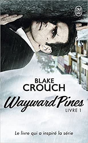 Wayward Pines, Tome 1 - Blake Crouch
