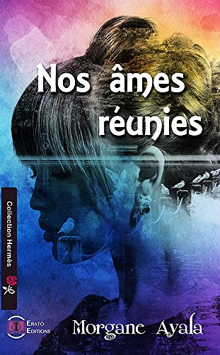 Morgane Ayala - Nos âmes réunies. Se rencontrer