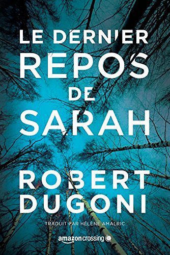 Le dernier repos de Sarah (Les enquêtes de Tracy Crosswhite tome 1) - Robert Dugoni