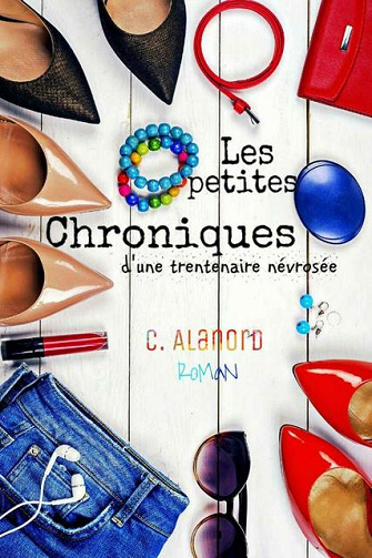 Les petites chroniques d’une trentenaire névrosée - Céline Alanord (2017)