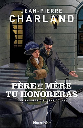 Père et mère tu honoreras - (Eugène Dolan, tome 1) - Jean-Pierre Charland