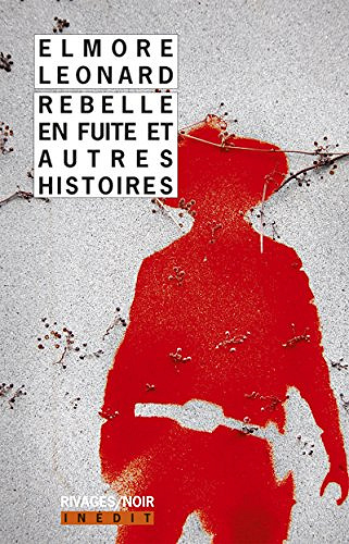 Rebelle en fuite et autres histoires - Elmore Leonard (2018)