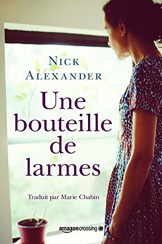 Une bouteille de larmes - Nick Alexander (2017)