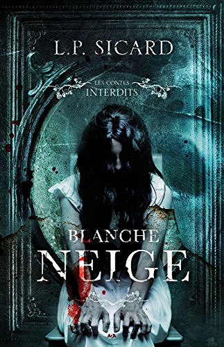 Blanche-neige (Les contes interdits 2) - Louis-Pier Sicard (2017)