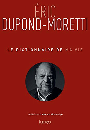 Le dictionnaire de ma vie - Éric Dupond-Moretti et Laurence Monsénégo (2018)