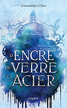 D’encre, de verre et d’acier - Gwendolyn Clare (2018)