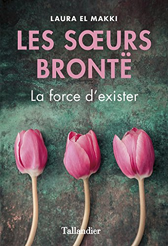 Les sœurs Brontë: La force d’exister - Laura El Makki (2017)