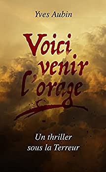 Voici venir l’orage: Un thriller sous la Terreur - Yves Aubin (2018)