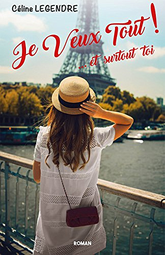 Je Veux Tout !  et surtout TOI - Céline Legendre (2018)