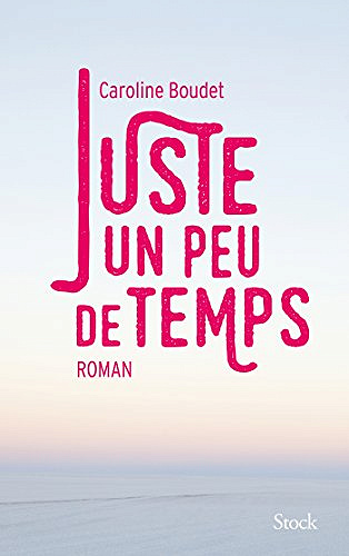 Juste un peu de temps - Caroline Boudet(2018)