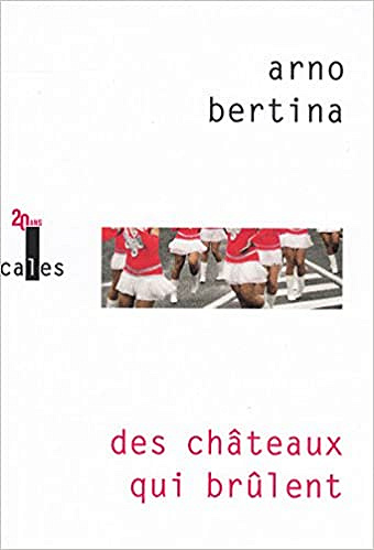 Des châteaux qui brûlent - Arno Bertina (2017)
