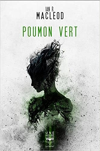 Poumon vert - Ian R. MacLeod (2017)