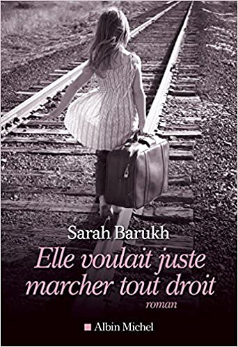Elle voulait juste marcher tout droit - Sarah Barukh (2017)