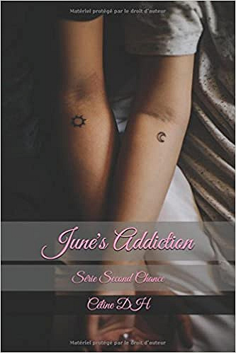 June’s addiction, (second chance, tome 1) - Céline DH (2018)