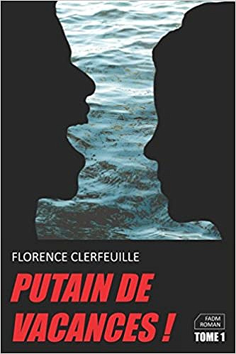 Putain de vacances!, Tome 1 - Florence Clerfeuille (2018)