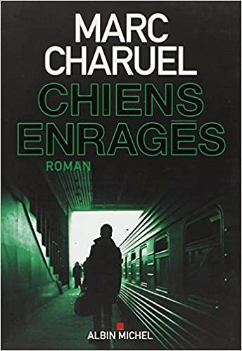 Chiens enragés - Marc Charuel