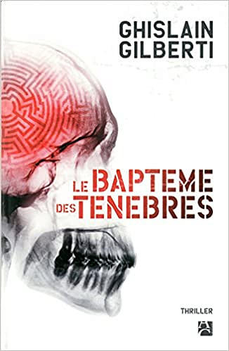 Le baptême des ténèbres - Ghislain Gilberti