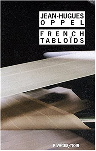 French Tabloids - Jean-Hugues Oppel