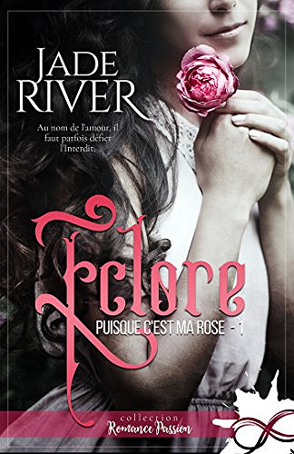 Eclore (Puisque c’est ma rose, tome 1) - Jade River (2018)