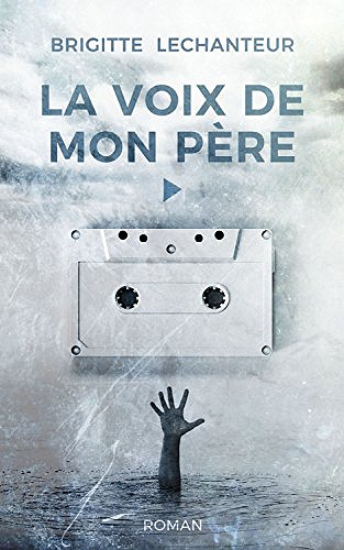 La voix de mon père - Brigitte Lechanteur (2018)