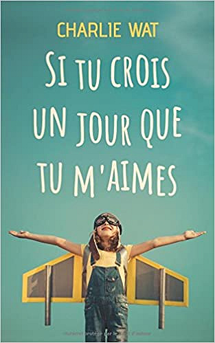 Si tu crois un jour que tu m’aimes - Charlie Wat (2018)