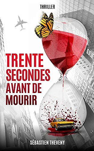 Trente secondes avant de mourir - Sébastien Theveny