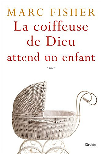 La coiffeuse de Dieu attend un enfant - Marc Fisher (Rentrée Littérature 2018)