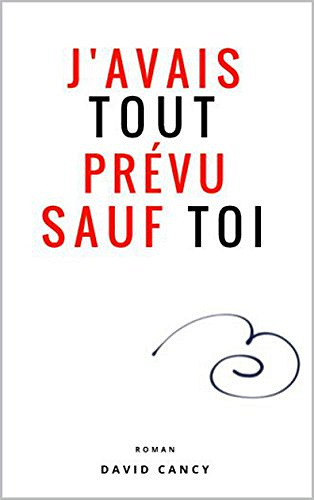 J’avais tout prévu sauf toi - David Cancy (2018)