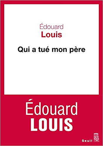 Edouard Louis - Qui a tué mon père (2018)