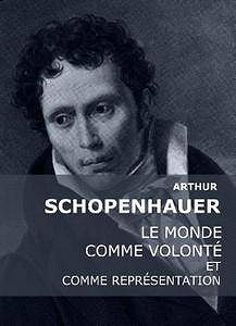 Arthur Schopenhauer, "Le monde comme volonté et comme représentation"
