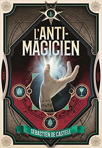 L’Anti-Magicien, Tome 1 - Sébastien de Castell (2018)