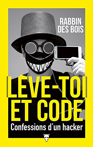 Lève-toi et code - Confessions d’un hacker - Rabbin des Bois (2018)