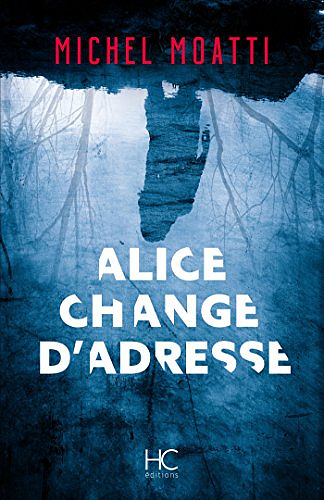 Alice change d’adresse - Michel Moatti