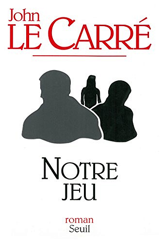 Notre jeu - John le Carré