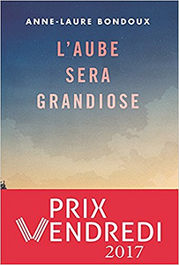 L’aube sera grandiose - Anne-Laure Bondoux (2017)