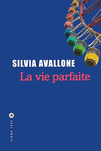 La vie parfaite - Silvia Avallone (2018)