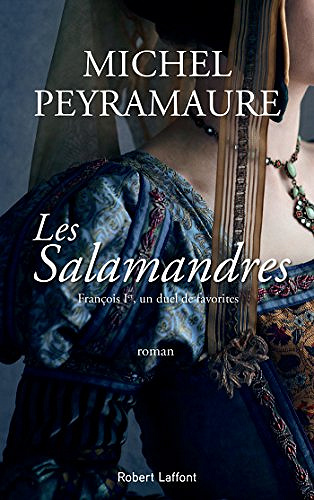 Les Salamandres : François Ier, un duel de favorites - Michel Peyramaure (2018)