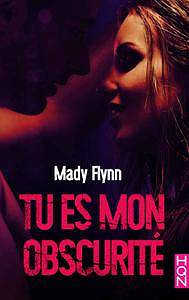 Tu es mon obscurité - Mady Flynn (2018)