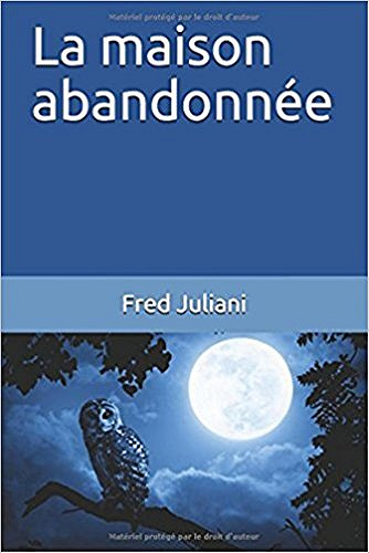 La maison abandonnée - Fred Juliani (2018)
