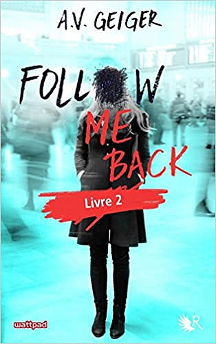 Follow Me Back - Livre 2 - A.V. GEIGER (2018)