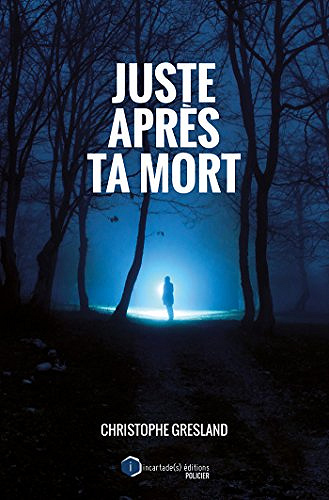 Juste après ta mort - Christophe Gresland (2018)