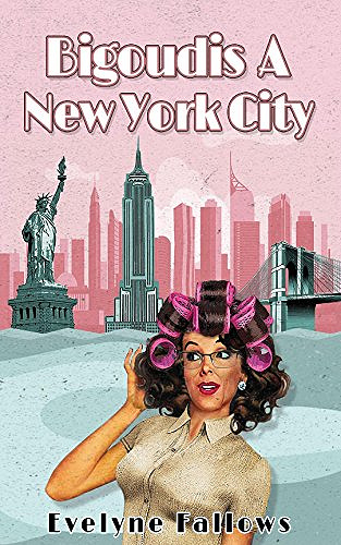 Bigoudis à New york city (Les Tribulations d’une Française à New York tome1) - Evelyne Fallows (2018)