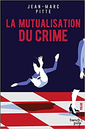 La mutualisation du crime - Jean-marc Pitte (2018)