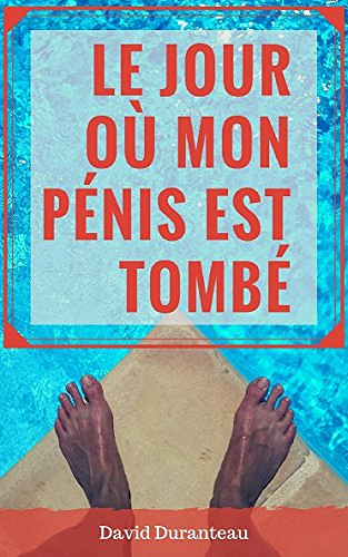 Le jour où mon pénis est tombé - David Duranteau (2017)
