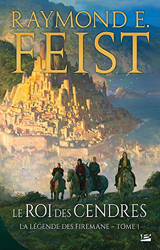 Le Roi des cendres : (La Légende des Firemane, Tome 1) - Raymond E. Feist (2018)